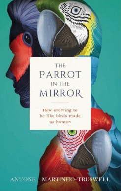 Antone Martinho-Truswell’s book describes parrots as “nature’s other attempt at extraordinary intelligence”.